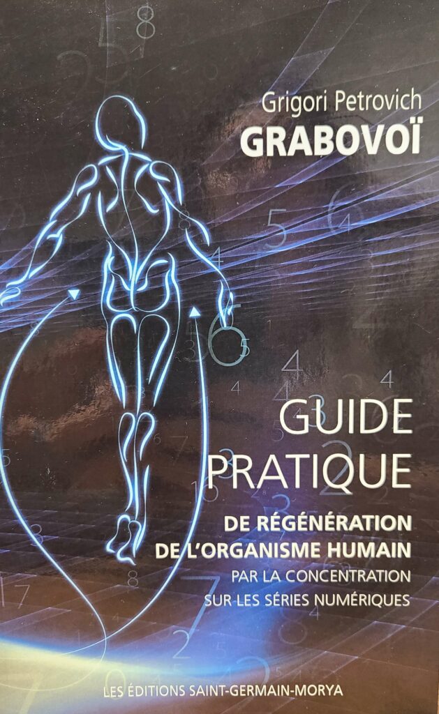 Guide pratique de régénération de l'organisme humain par la concentration sur les séries numériques de Grigori Grabovoï