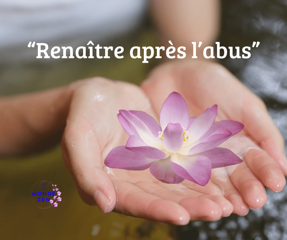 Renaître après l'abus est un accompagnement pour reprendre la vie après un viol, un inceste, une agression sexuelle subi dans l'enfance